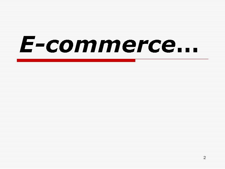 E-commerce… 2 