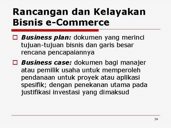 Rancangan dan Kelayakan Bisnis e-Commerce o Business plan: dokumen yang merinci tujuan-tujuan bisnis dan