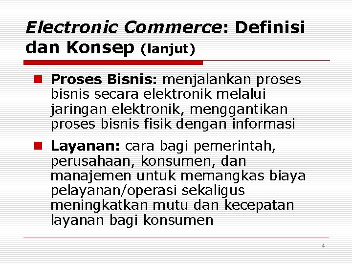 Electronic Commerce: Definisi dan Konsep (lanjut) n Proses Bisnis: menjalankan proses bisnis secara elektronik