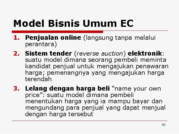 Model Bisnis Umum EC 1. Penjualan online (langsung tanpa melalui perantara) 2. Sistem tender