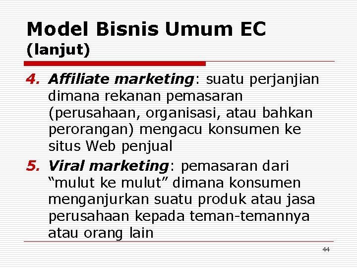 Model Bisnis Umum EC (lanjut) 4. Affiliate marketing: suatu perjanjian dimana rekanan pemasaran (perusahaan,