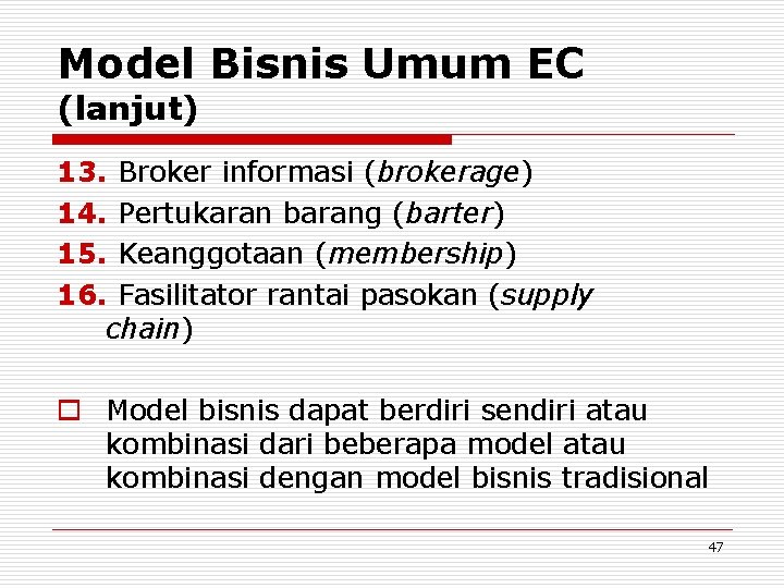 Model Bisnis Umum EC (lanjut) 13. Broker informasi (brokerage) 14. Pertukaran barang (barter) 15.