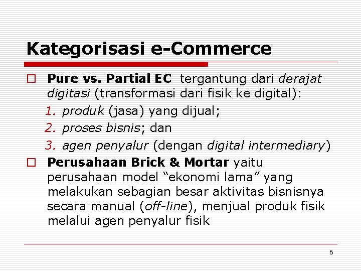 Kategorisasi e-Commerce o Pure vs. Partial EC tergantung dari derajat digitasi (transformasi dari fisik