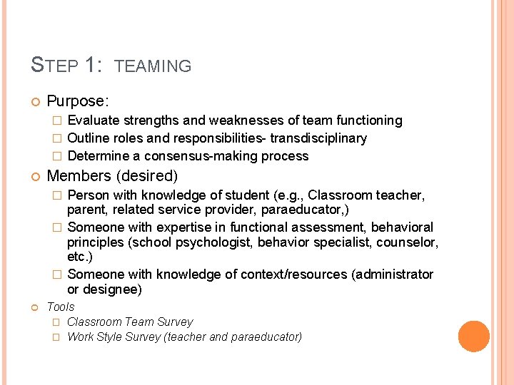 STEP 1: TEAMING Purpose: Evaluate strengths and weaknesses of team functioning � Outline roles
