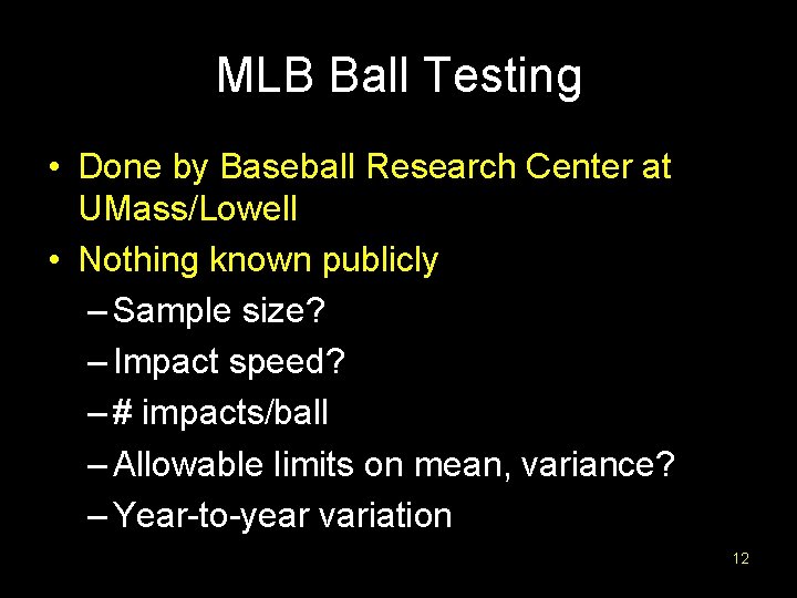 MLB Ball Testing • Done by Baseball Research Center at UMass/Lowell • Nothing known