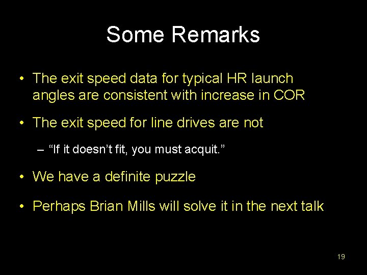 Some Remarks • The exit speed data for typical HR launch angles are consistent