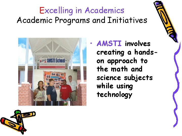 Excelling in Academics Academic Programs and Initiatives • AMSTI involves creating a handson approach