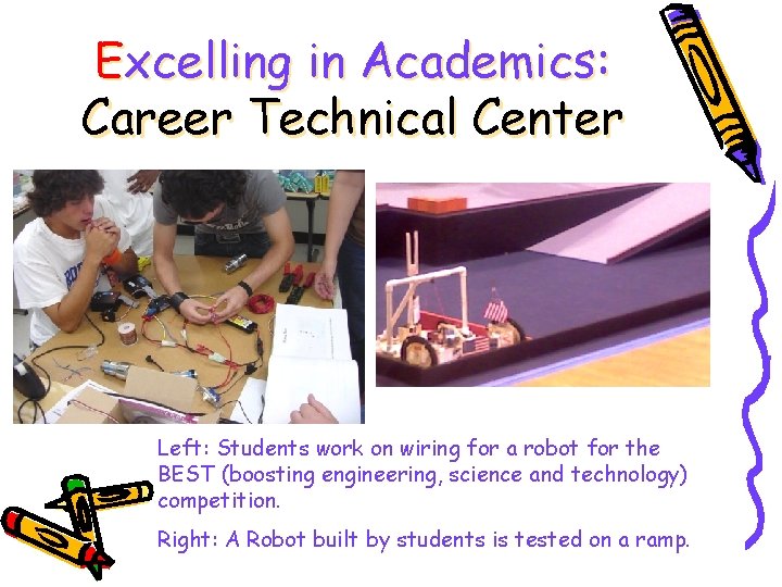 Excelling in Academics: Career Technical Center Left: Students work on wiring for a robot