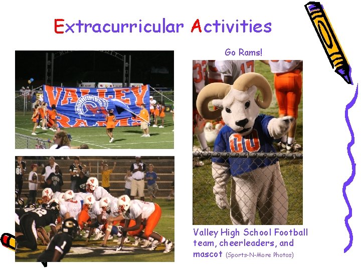 Extracurricular Activities Go Rams! Valley High School Football team, cheerleaders, and mascot (Sports-N-More Photos)