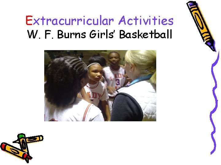 Extracurricular Activities W. F. Burns Girls’ Basketball 