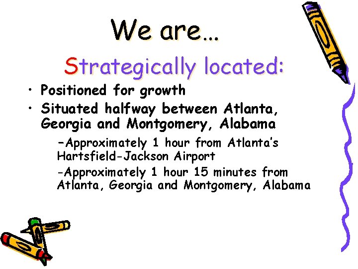 We are… Strategically located: • Positioned for growth • Situated halfway between Atlanta, Georgia