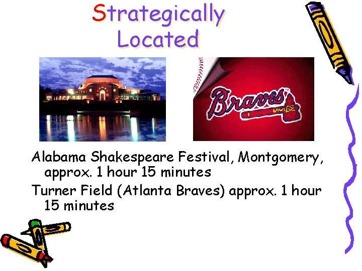 Strategically Located Alabama Shakespeare Festival, Montgomery, approx. 1 hour 15 minutes Turner Field (Atlanta