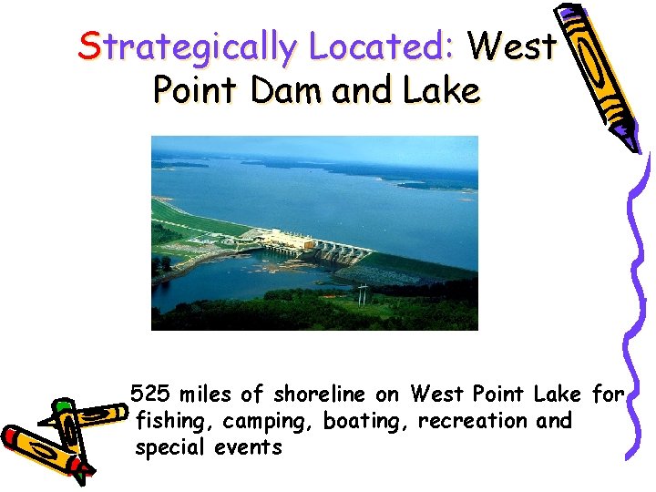 Strategically Located: West Point Dam and Lake 525 miles of shoreline on West Point
