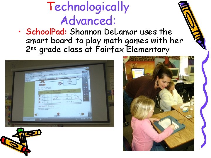 Technologically Advanced: • School. Pad: Shannon De. Lamar uses the smart board to play