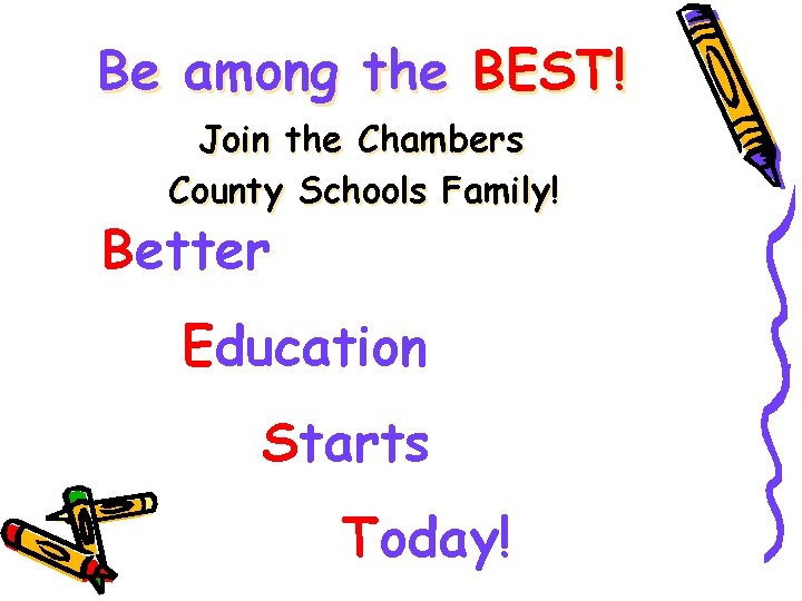 Be among the BEST! Join the Chambers County Schools Family! Better Education Starts Today!