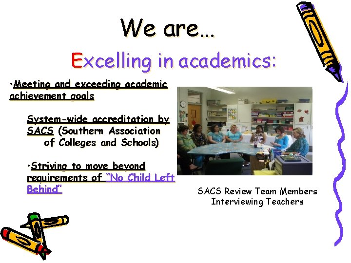 We are… Excelling in academics: • Meeting and exceeding academic achievement goals System-wide accreditation