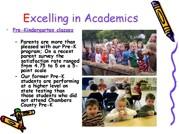 Excelling in Academics • Pre-Kindergarten classes – Parents are more than pleased with our