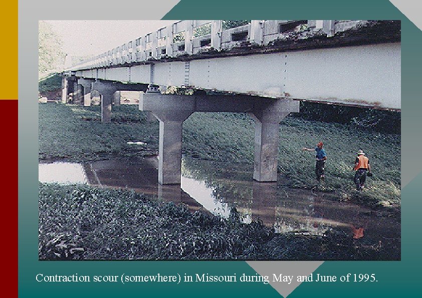 Contraction scour (somewhere) in Missouri during May and June of 1995. 