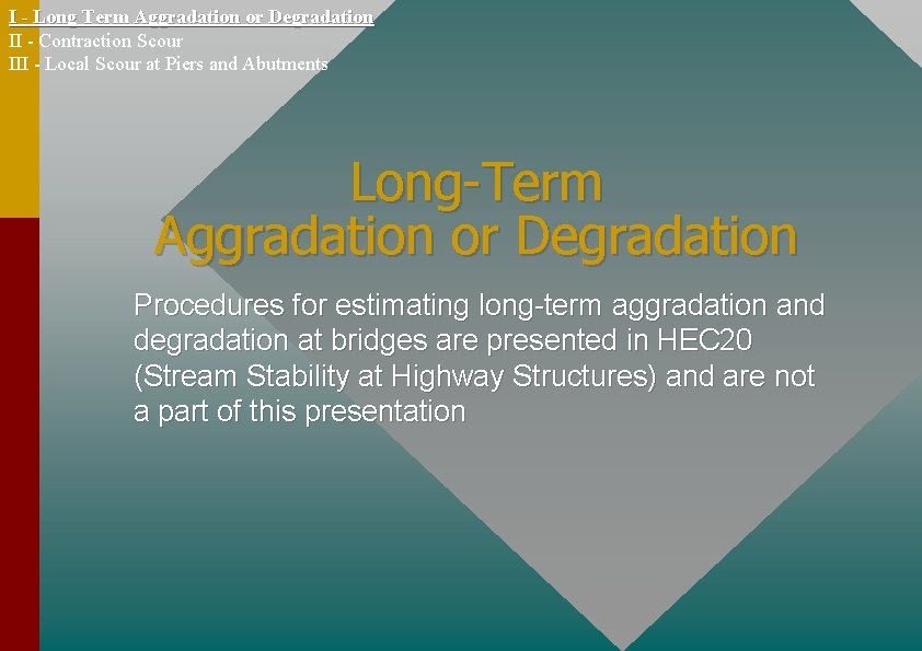 I - Long Term Aggradation or Degradation II - Contraction Scour III - Local