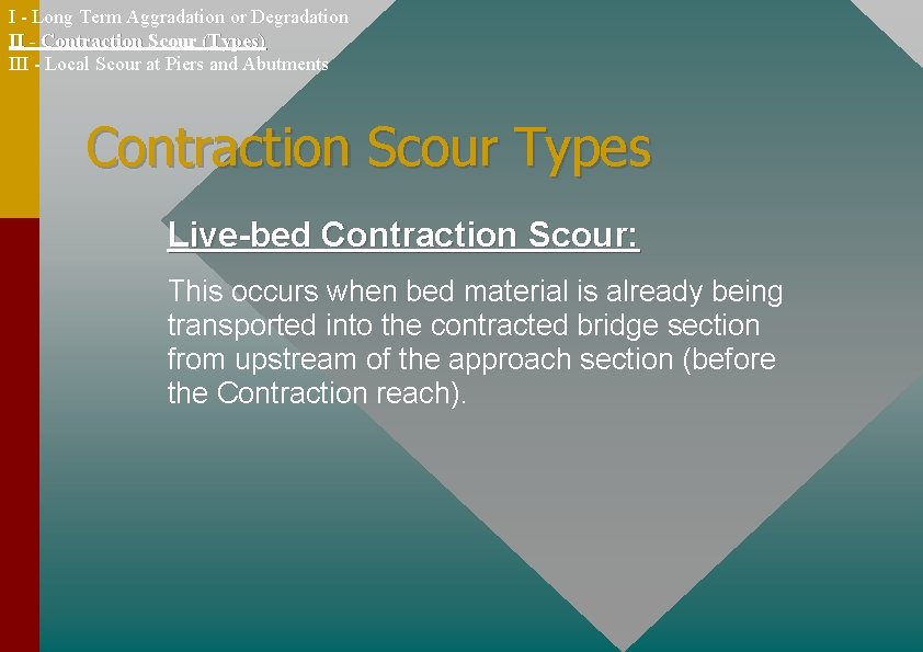 I - Long Term Aggradation or Degradation II - Contraction Scour (Types) III -