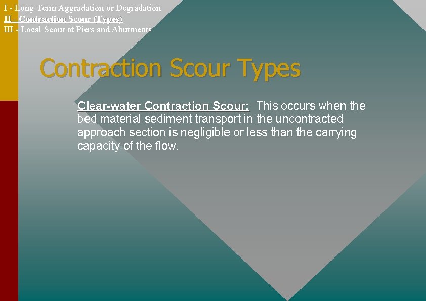 I - Long Term Aggradation or Degradation II - Contraction Scour (Types) III -