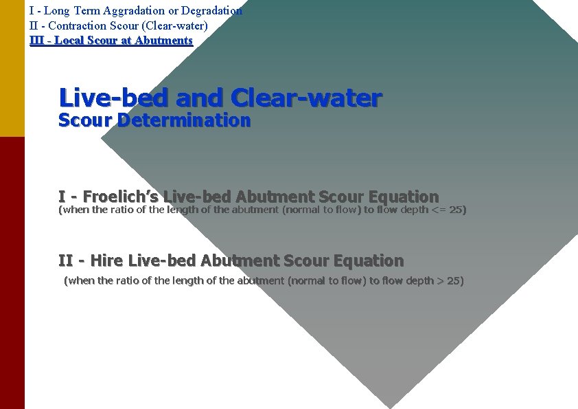 I - Long Term Aggradation or Degradation II - Contraction Scour (Clear-water) III -