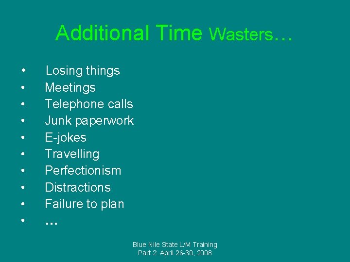 Additional Time Wasters… • • • Losing things Meetings Telephone calls Junk paperwork E-jokes