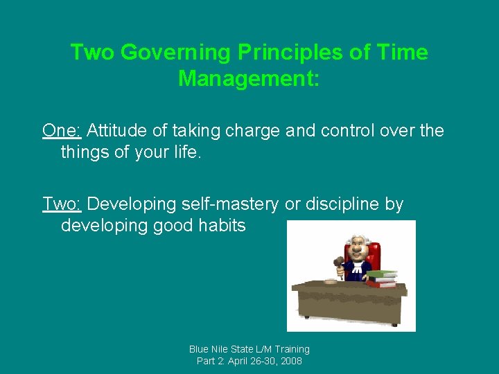 Two Governing Principles of Time Management: One: Attitude of taking charge and control over