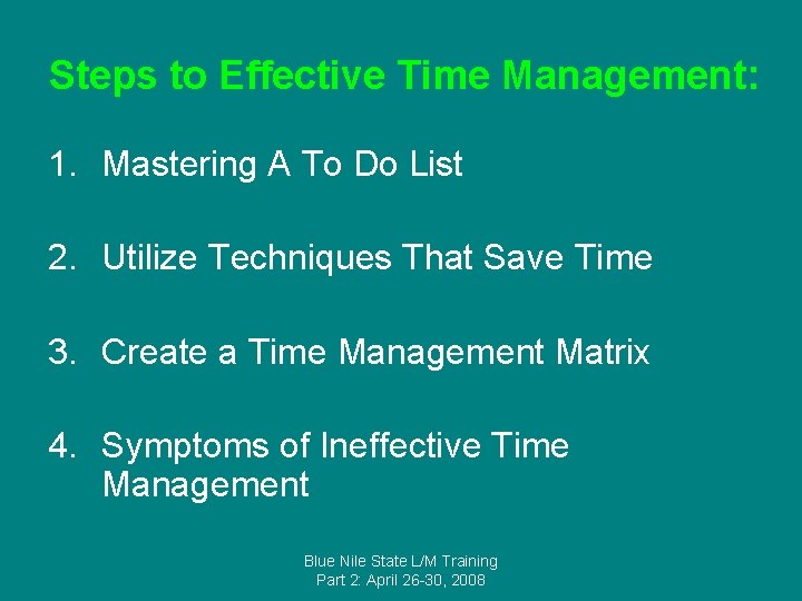 Steps to Effective Time Management: 1. Mastering A To Do List 2. Utilize Techniques