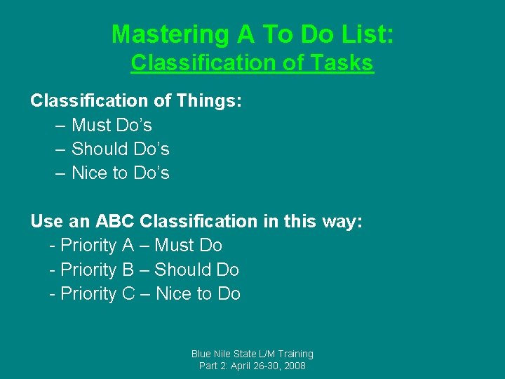Mastering A To Do List: Classification of Tasks Classification of Things: – Must Do’s