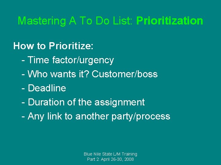 Mastering A To Do List: Prioritization How to Prioritize: - Time factor/urgency - Who