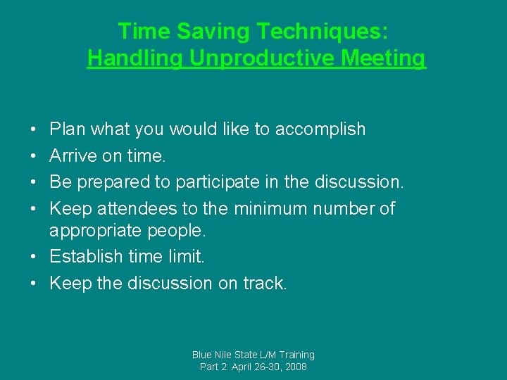 Time Saving Techniques: Handling Unproductive Meeting • • Plan what you would like to