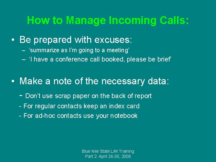 How to Manage Incoming Calls: • Be prepared with excuses: – ‘summarize as I’m