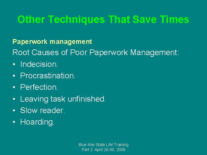 Other Techniques That Save Times Paperwork management Root Causes of Poor Paperwork Management: •