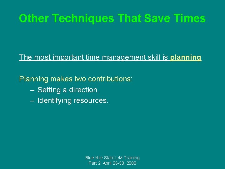 Other Techniques That Save Times The most important time management skill is planning Planning