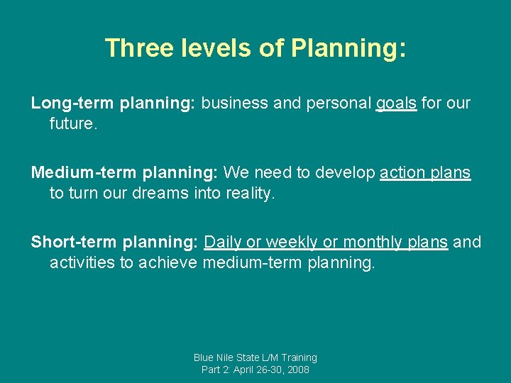 Three levels of Planning: Long-term planning: business and personal goals for our future. Medium-term