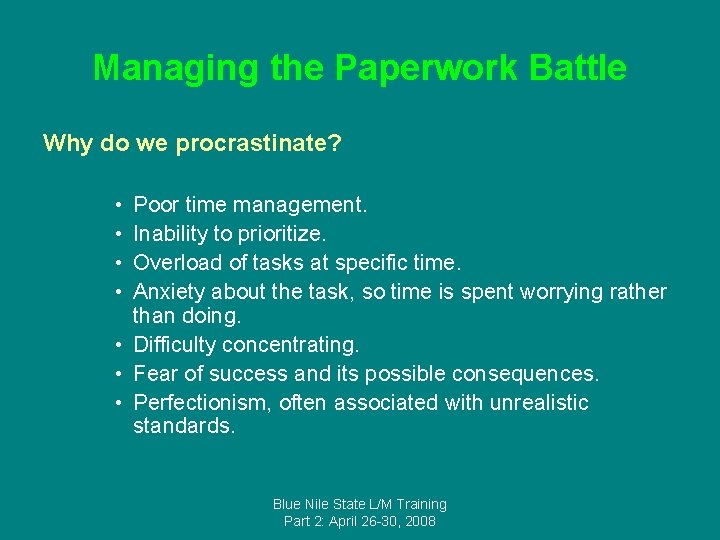 Managing the Paperwork Battle Why do we procrastinate? • • Poor time management. Inability