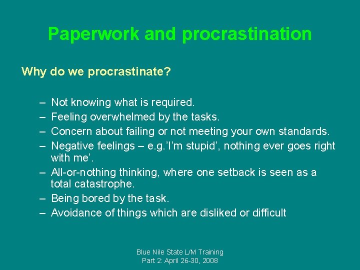 Paperwork and procrastination Why do we procrastinate? – – Not knowing what is required.