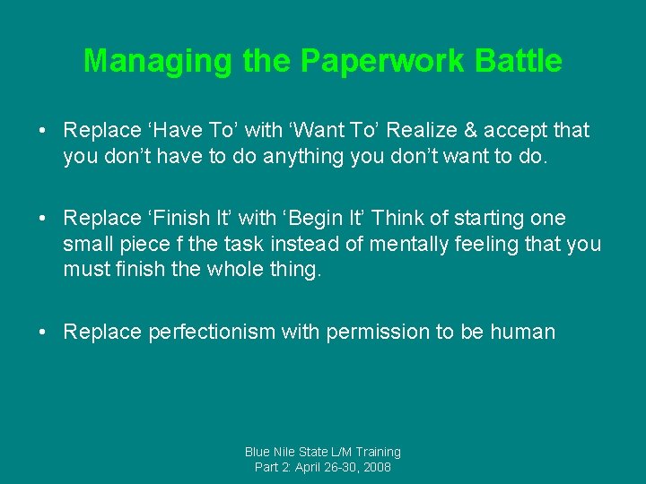 Managing the Paperwork Battle • Replace ‘Have To’ with ‘Want To’ Realize & accept