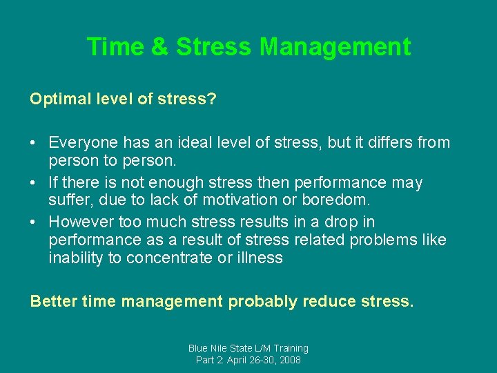 Time & Stress Management Optimal level of stress? • Everyone has an ideal level