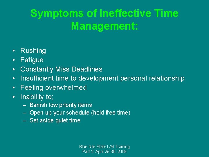 Symptoms of Ineffective Time Management: • • • Rushing Fatigue Constantly Miss Deadlines Insufficient