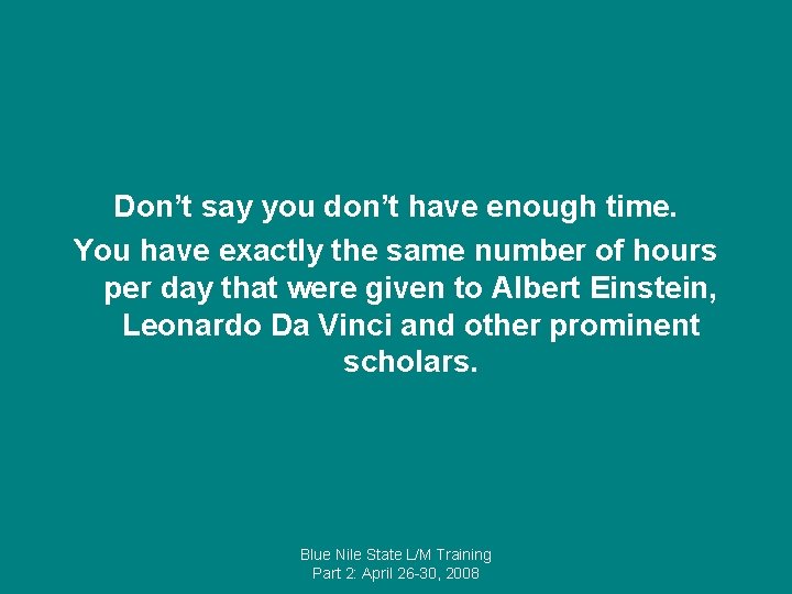 Don’t say you don’t have enough time. You have exactly the same number of