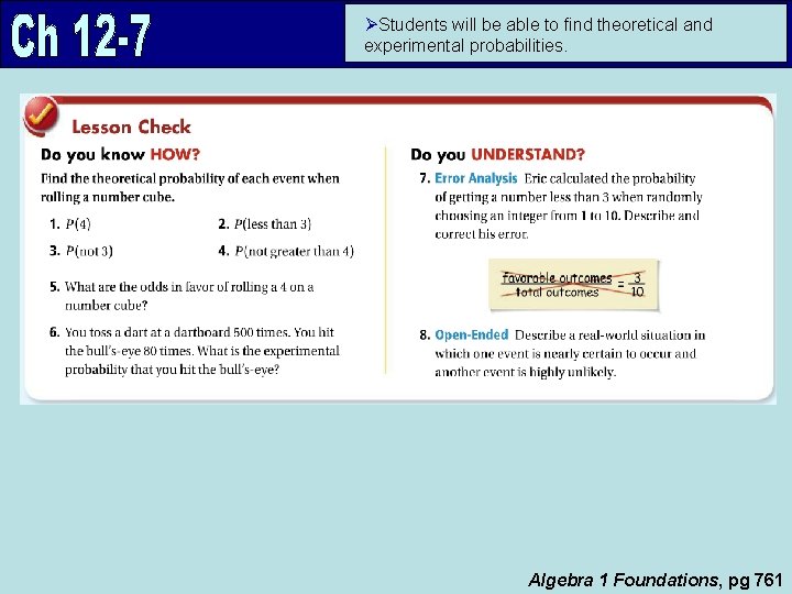 ØStudents will be able to find theoretical and experimental probabilities. Algebra 1 Foundations, pg
