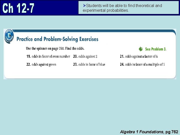 ØStudents will be able to find theoretical and experimental probabilities. Algebra 1 Foundations, pg