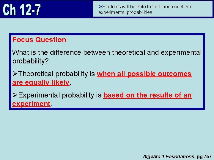 ØStudents will be able to find theoretical and experimental probabilities. Focus Question What is