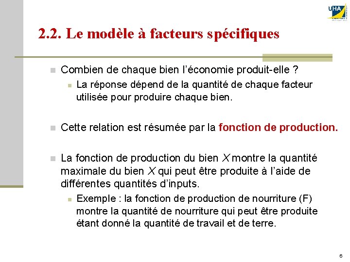 2. 2. Le modèle à facteurs spécifiques n Combien de chaque bien l’économie produit-elle