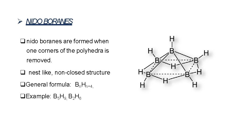 NIDO BORANES nido boranes are formed when one corners of the polyhedra is NIDO BORANES nido boranes are formed when one corners of the polyhedra is