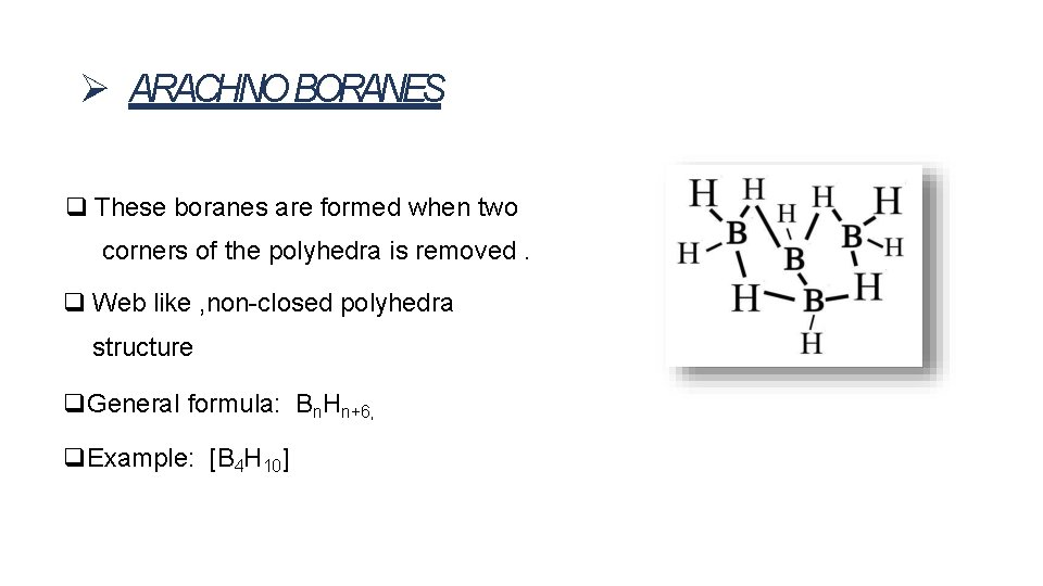 ARACHNO BORANES These boranes are formed when two corners of the polyhedra is ARACHNO BORANES These boranes are formed when two corners of the polyhedra is
