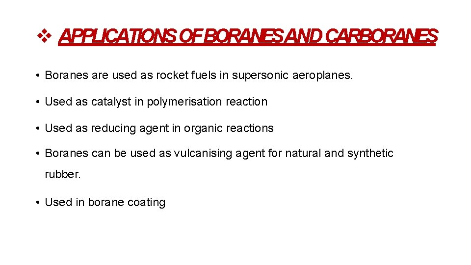 APPLICATIONS OFBORANESAND CARBORANES • Boranes are used as rocket fuels in supersonic aeroplanes. APPLICATIONS OFBORANESAND CARBORANES • Boranes are used as rocket fuels in supersonic aeroplanes.