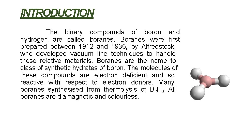 INTRODUCTION The binary compounds of boron and hydrogen are called boranes. Boranes were first INTRODUCTION The binary compounds of boron and hydrogen are called boranes. Boranes were first